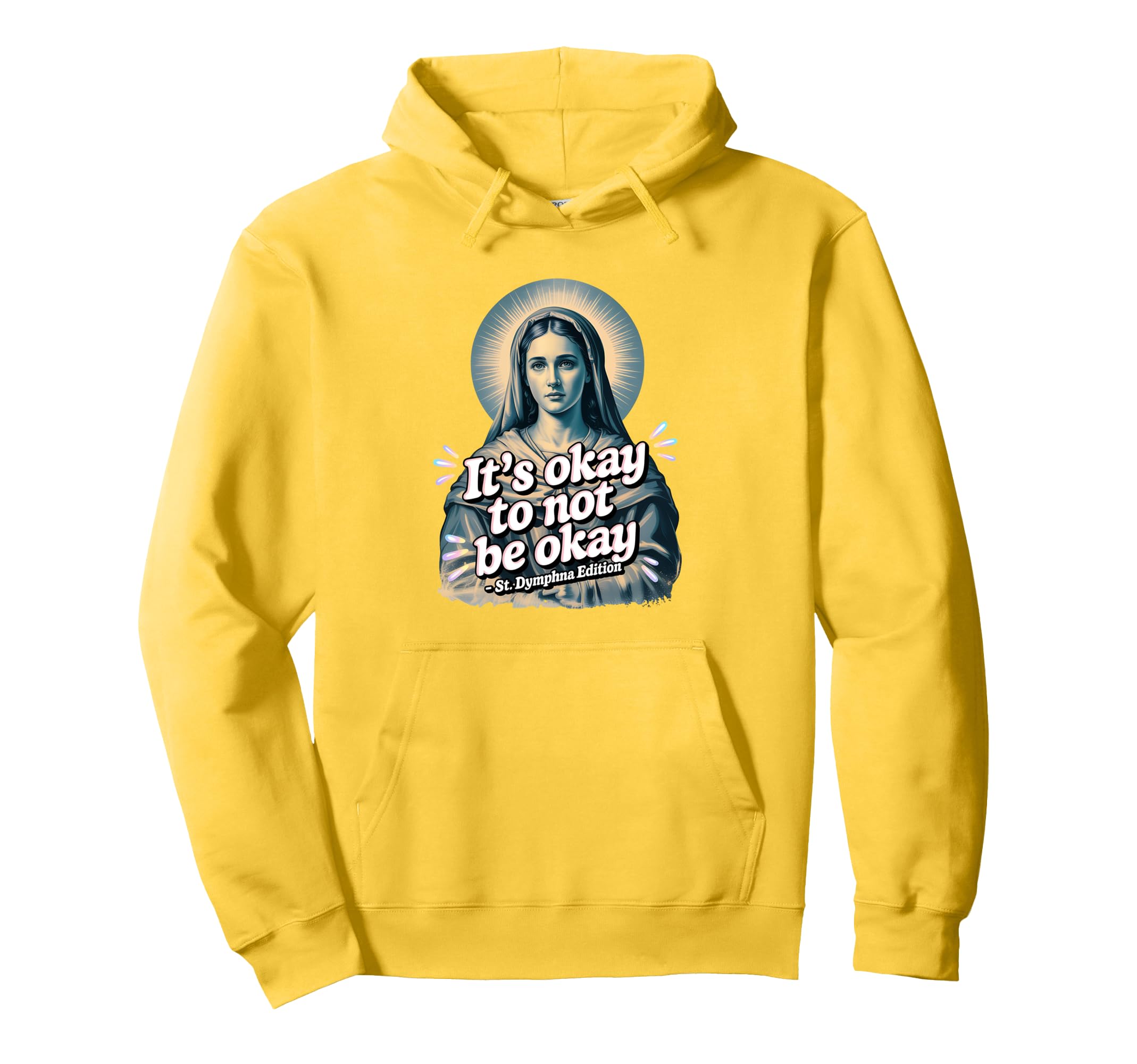 St Dymphna Okay To Not Be Okay Sad Hoodie - Fun Novelty Design Unisex - T-Shirt, Sweatshirt, Hoodie