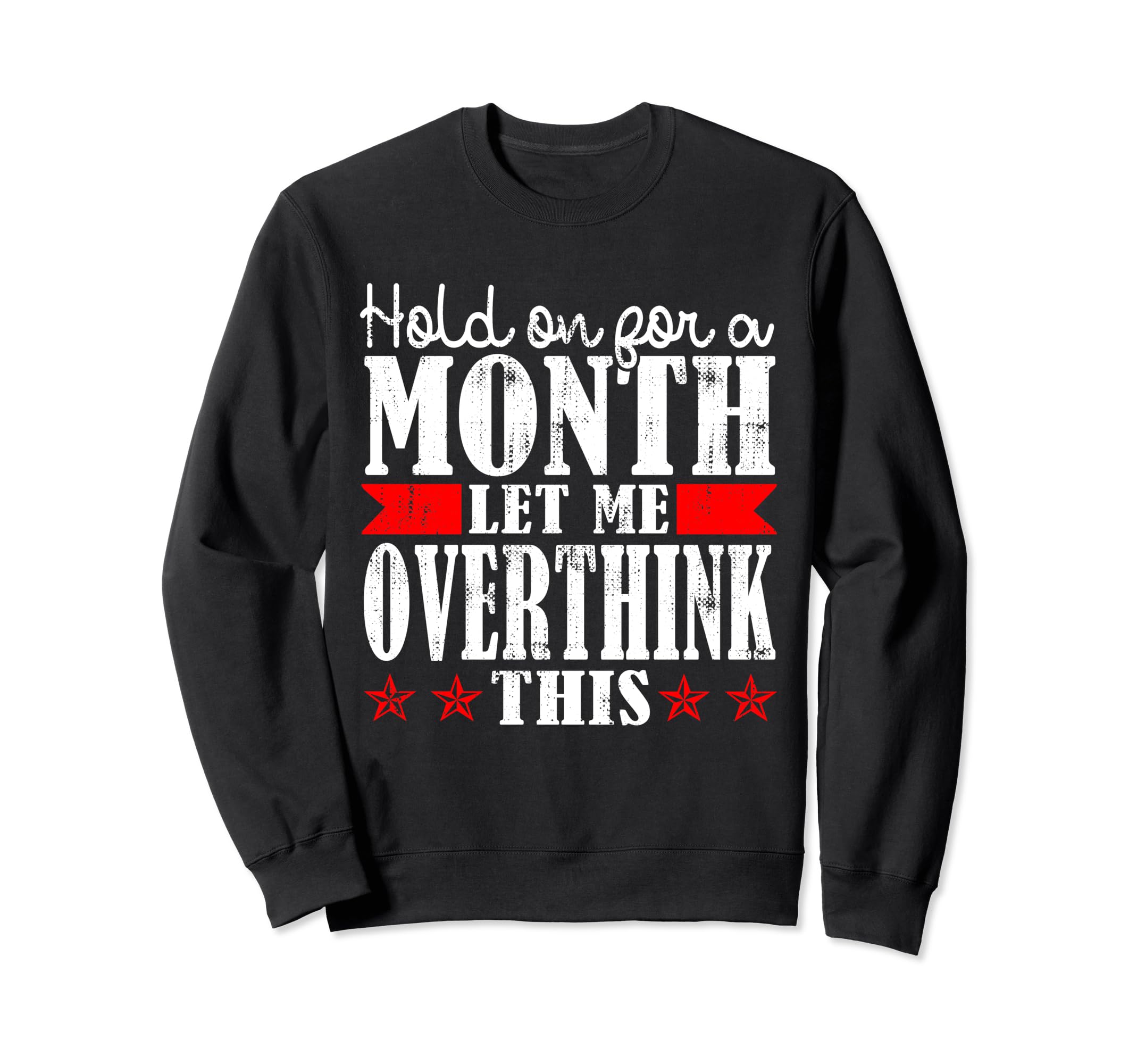 Hold Month Let Me Overthink This Sweatshirt - Graphic Print Unisex - T-Shirt, Sweatshirt, Hoodie