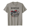 Mens Motorcycle Im Not Old Im T-Shirt - Graphic Print Men Women - T-Shirt, Sweatshirt, Hoodie
