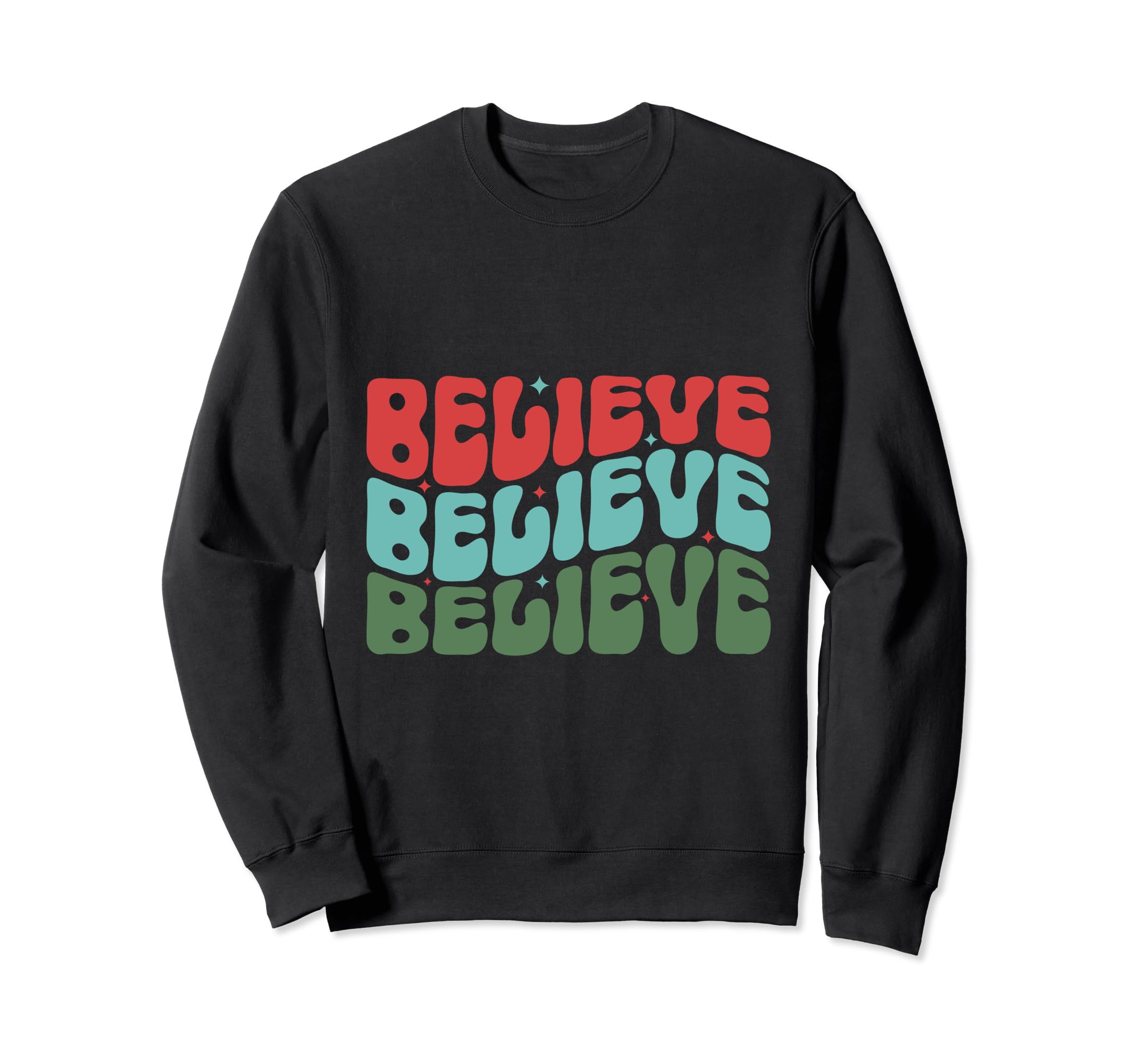 Believe Typography Sweatshirt - Graphic Print Men Women - T-Shirt, Sweatshirt, Hoodie