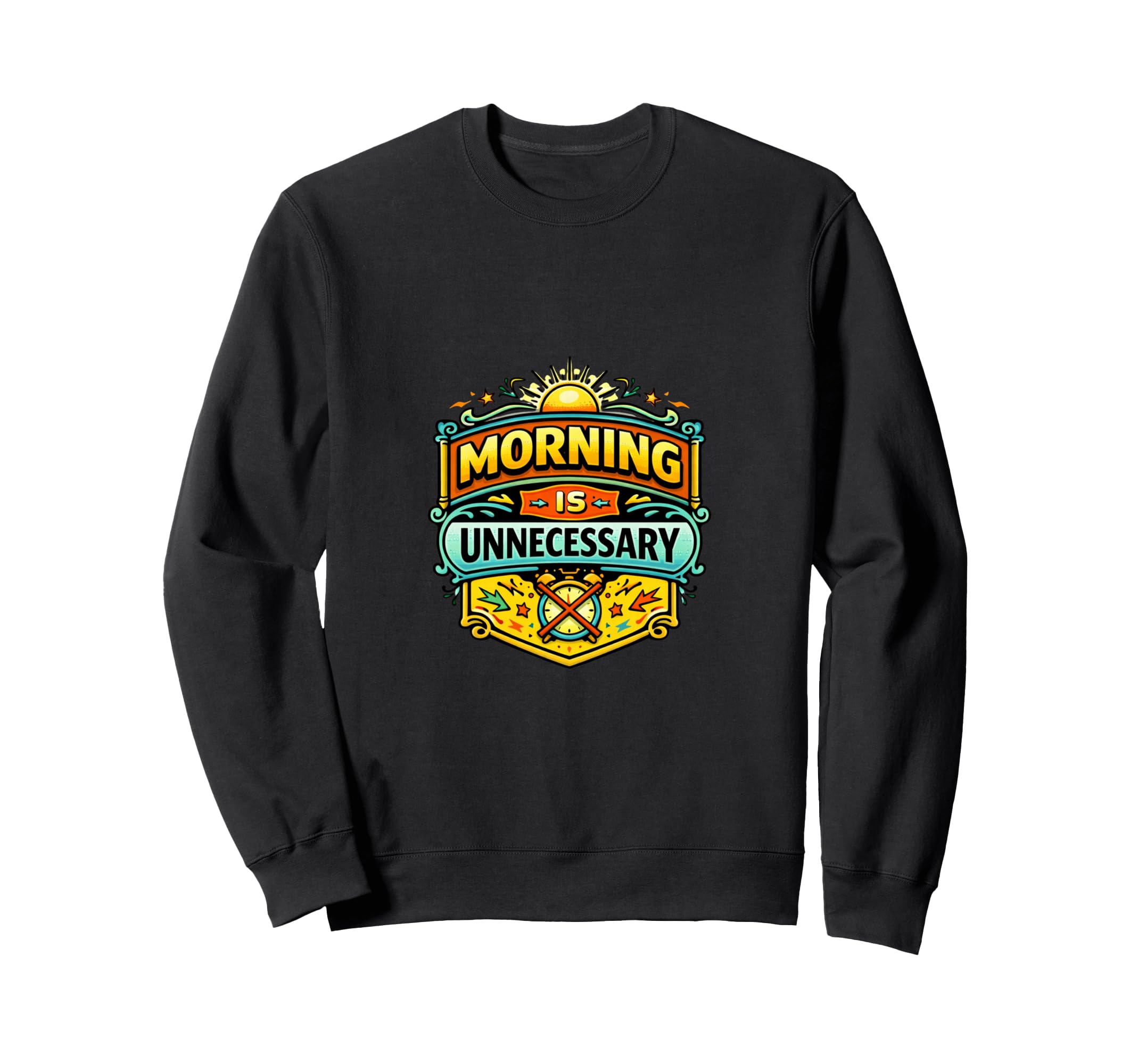 Morning Is Unnecessary Funny Sweatshirt - Casual Everyday Wear Men Women - T-Shirt, Sweatshirt, Hoodie