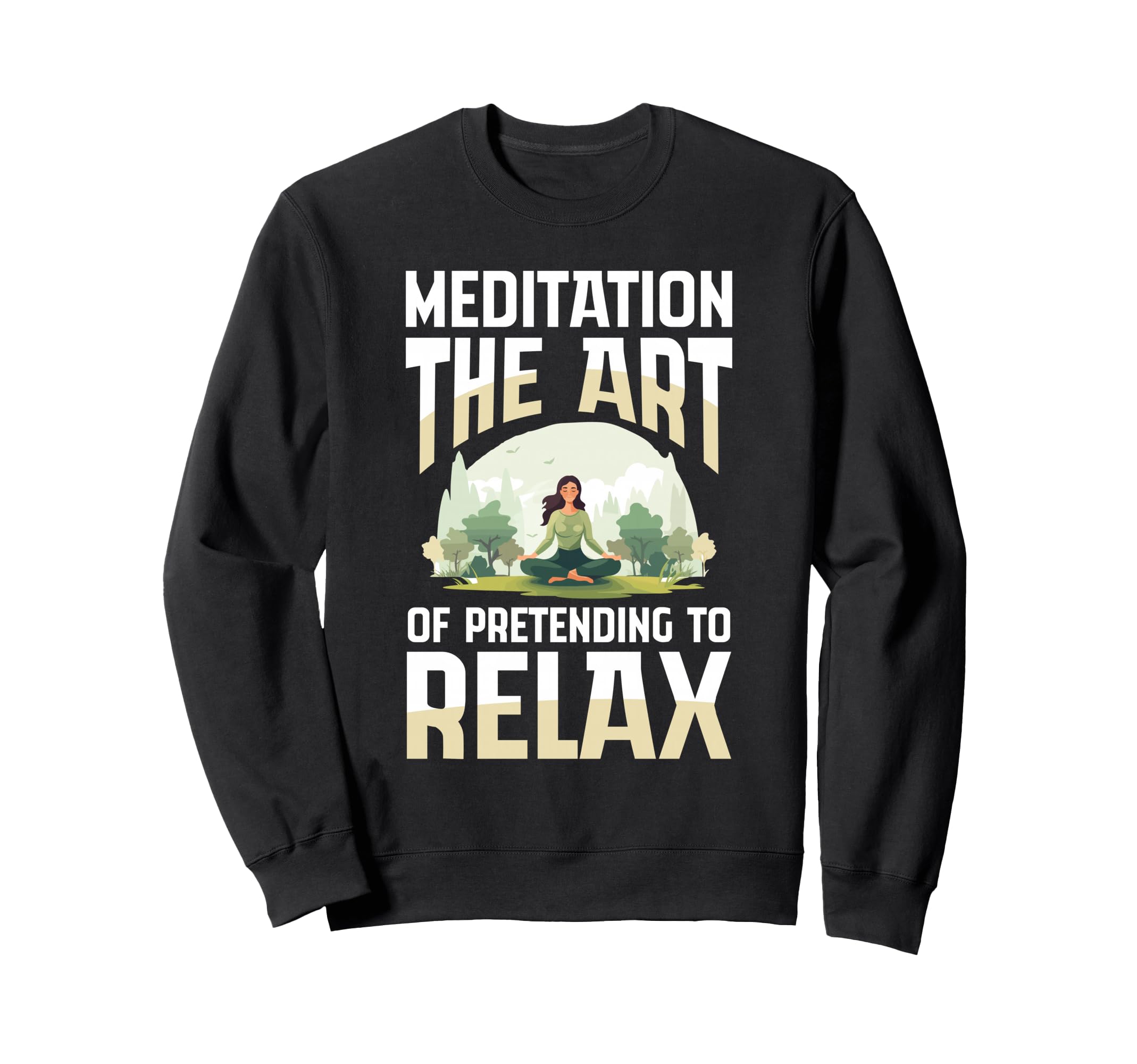 Meditation Art Pretending To Sweatshirt - Streetwear Style for Adults - T-Shirt, Sweatshirt, Hoodie