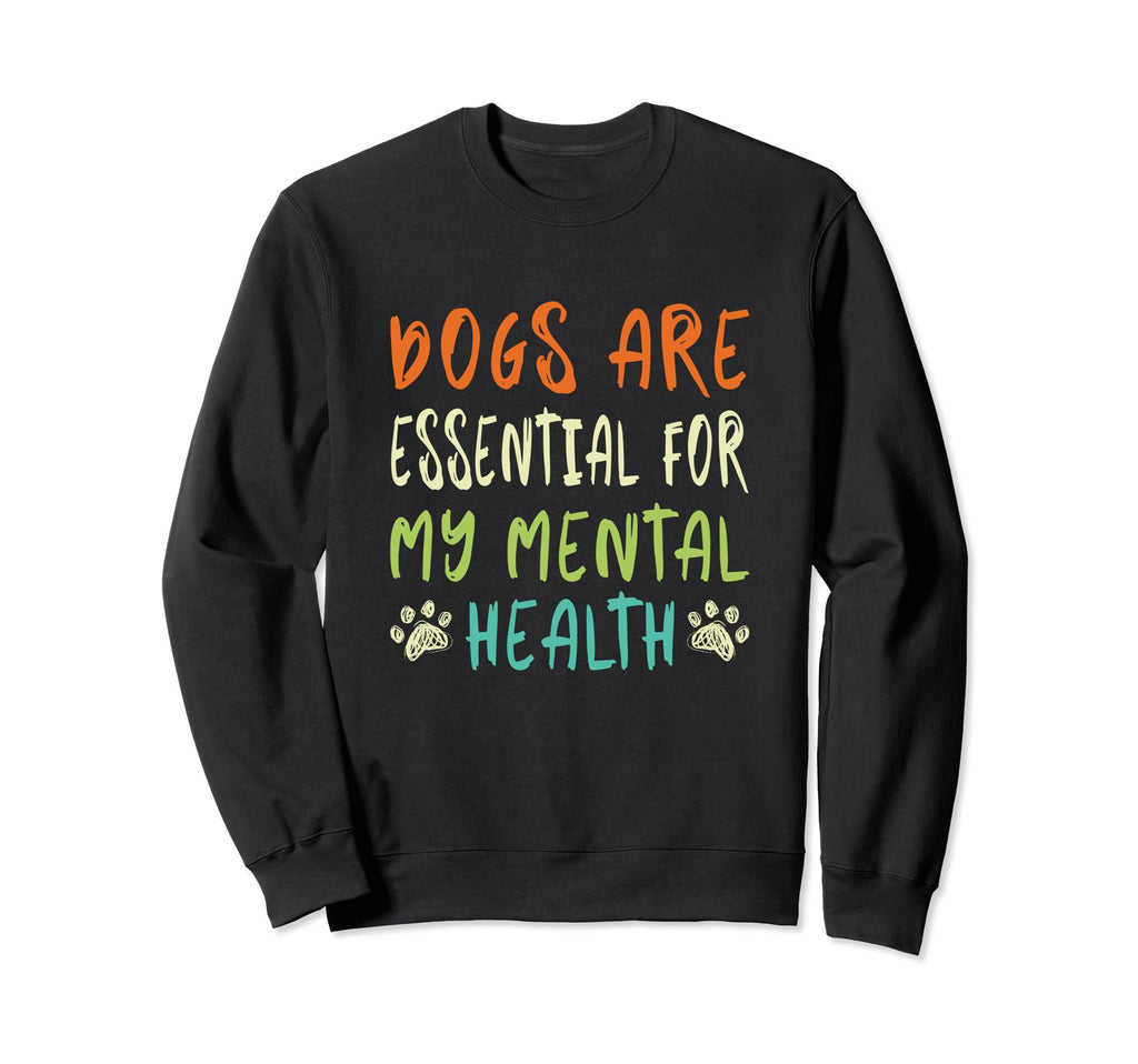 Dogs Are My Mental Health Sweatshirt - Graphic Print for Adults - T-Shirt, Sweatshirt, Hoodie