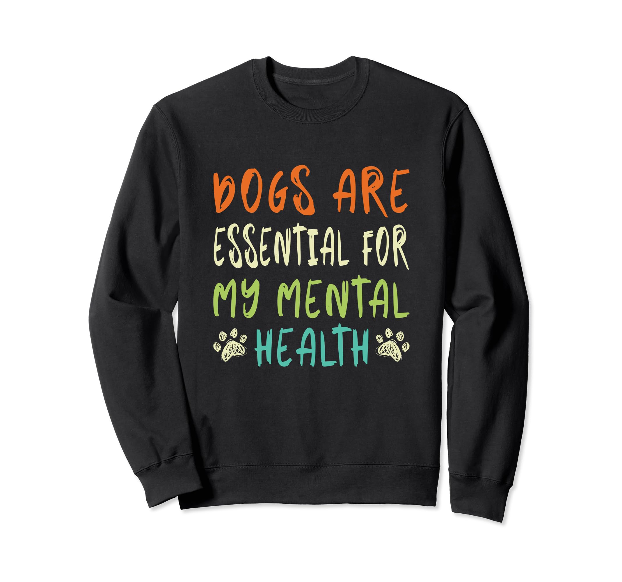 Dogs Are My Mental Health Sweatshirt - Graphic Print for Adults - T-Shirt, Sweatshirt, Hoodie