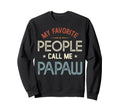 My Favorite People Call Me Papaw Sweatshirt - Unique Graphic Unisex - T-Shirt, Sweatshirt, Hoodie