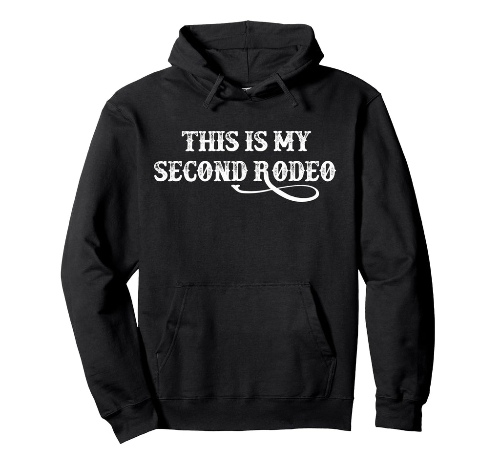 This Is My Second Rodeo Funny Western Hoodie - Custom Art Print for Adults - T-Shirt, Sweatshirt, Hoodie