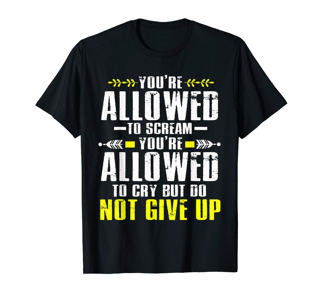 Dont Give Up Mental Health T-Shirt - Fun Novelty Design for Adults - T-Shirt, Sweatshirt, Hoodie