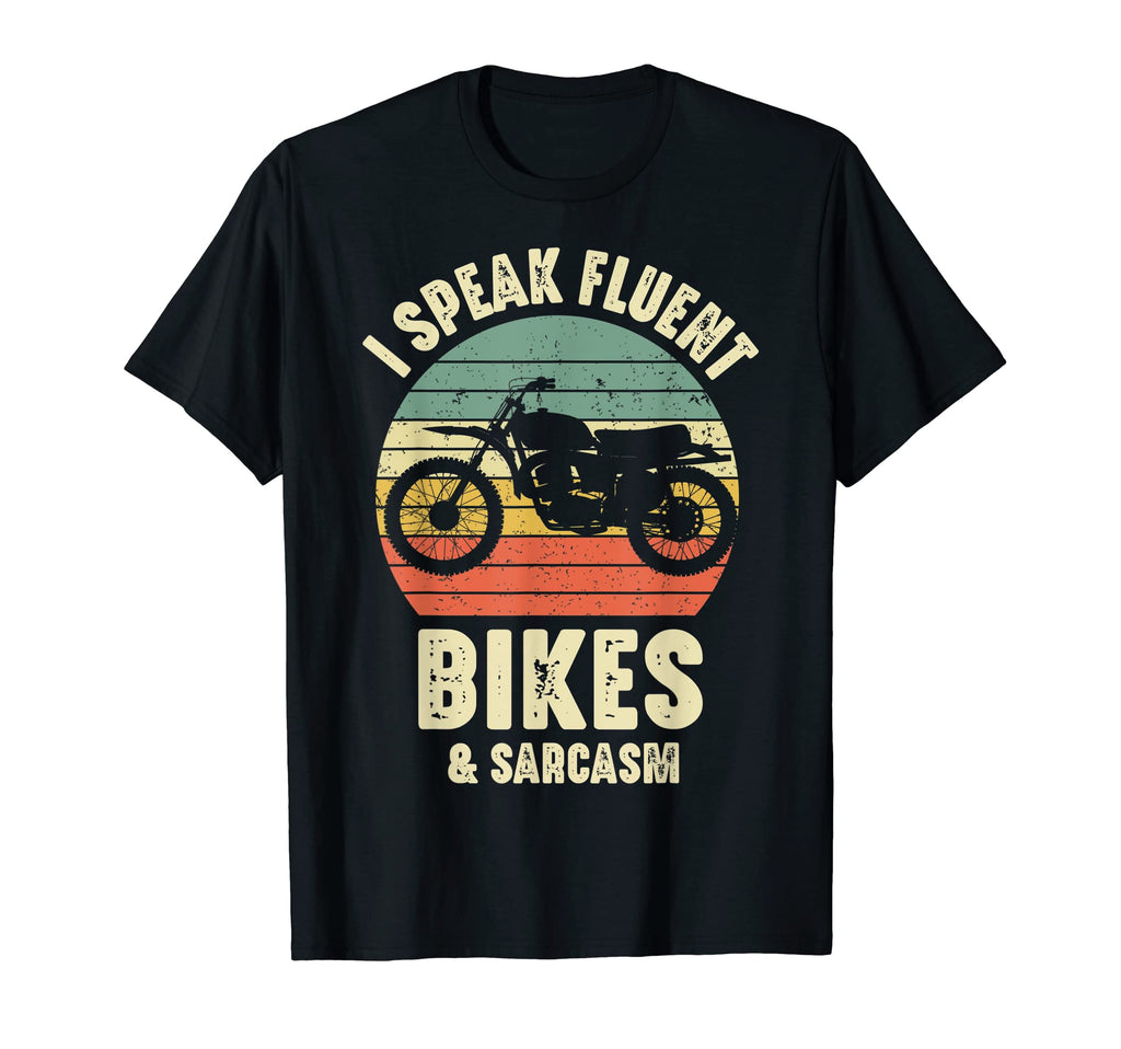 I Speak Fluent Motorcycle And Sarcasm T-Shirt - Streetwear Style Unisex - T-Shirt, Sweatshirt, Hoodie