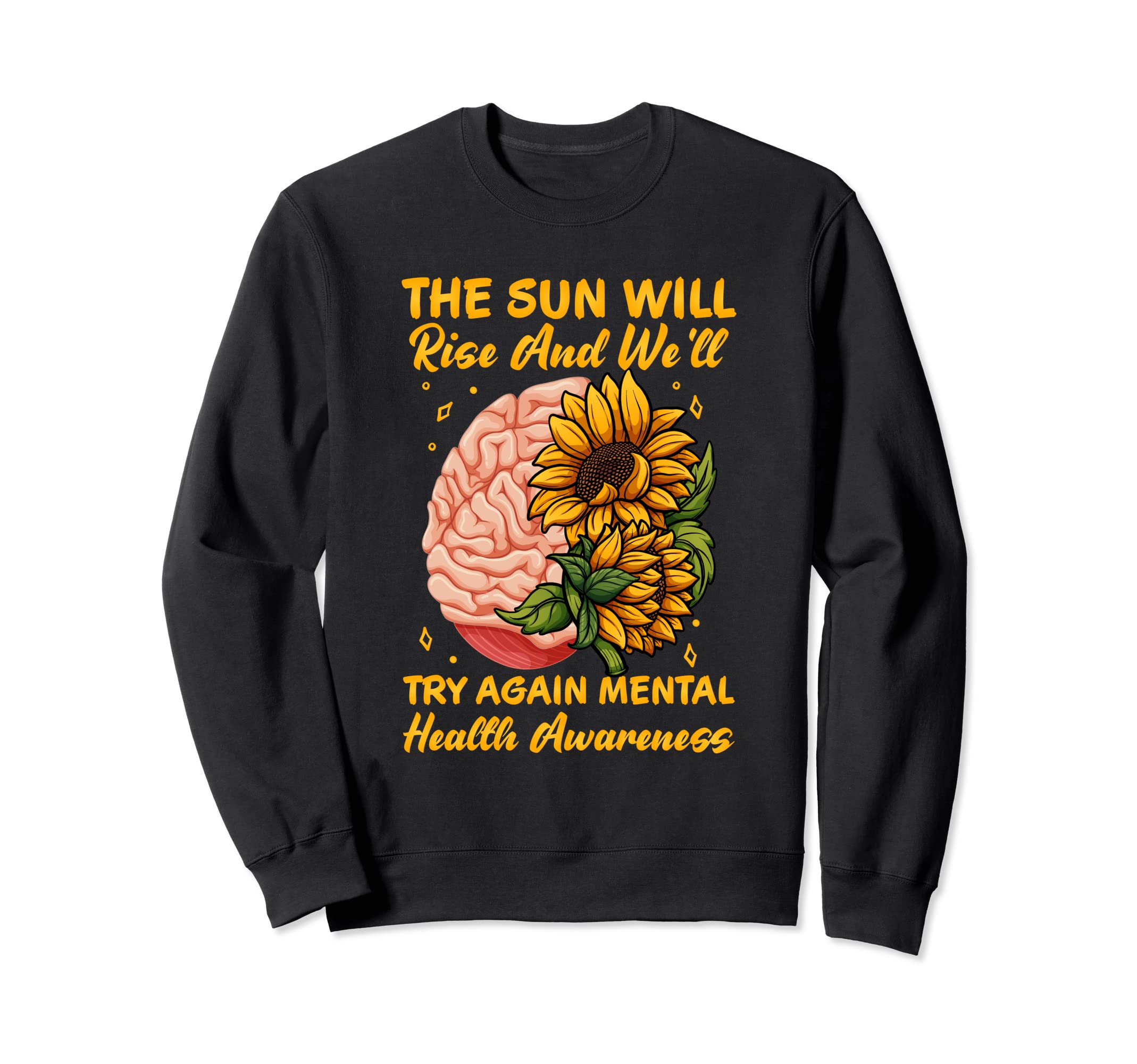 Sun Will Rise And Well Try Mental Sweatshirt - Graphic Print for Adults - T-Shirt, Sweatshirt, Hoodie