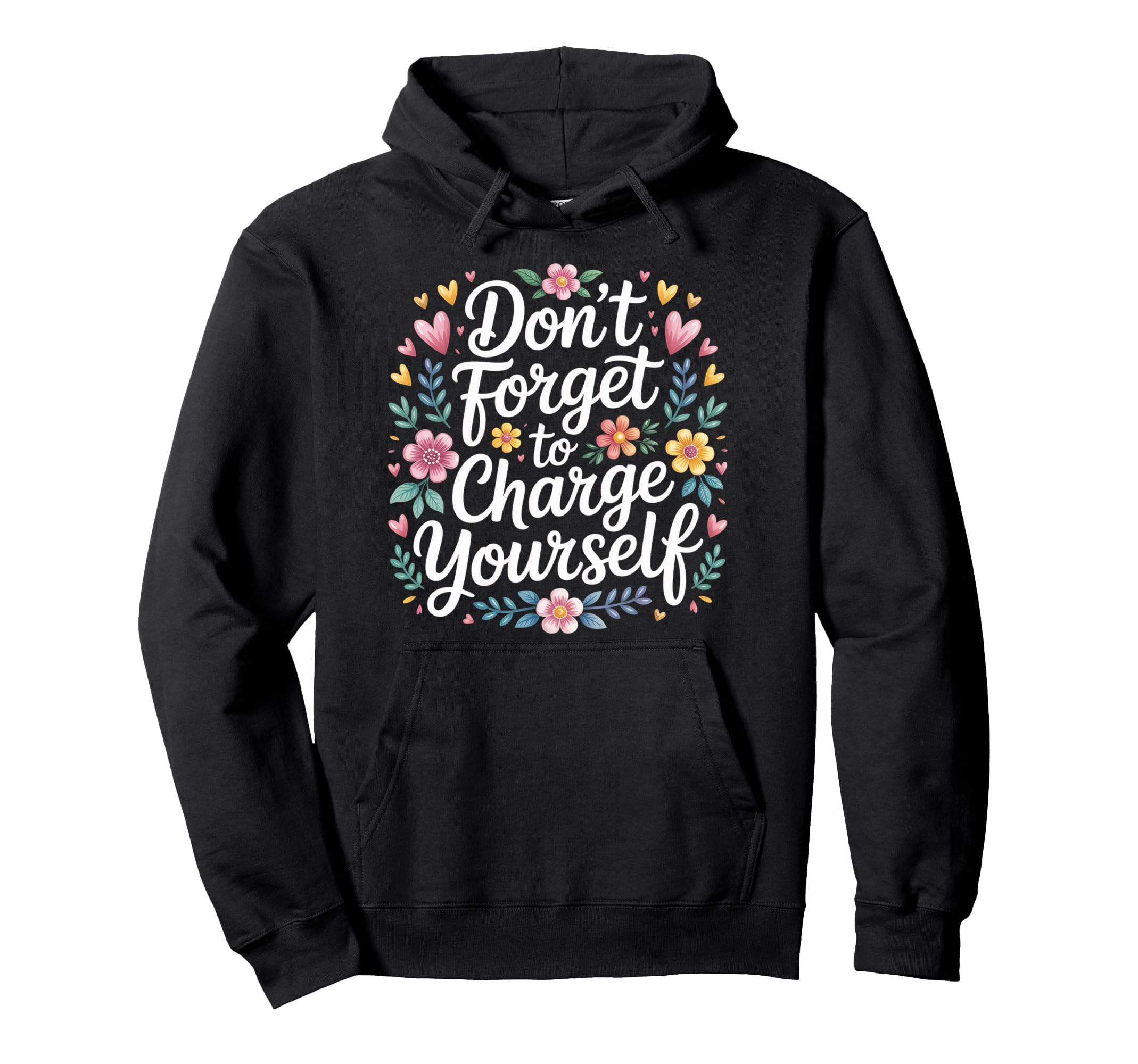 Dont Forget To Charge Yourself Self Hoodie - Novelty Apparel Men Women - T-Shirt, Sweatshirt, Hoodie