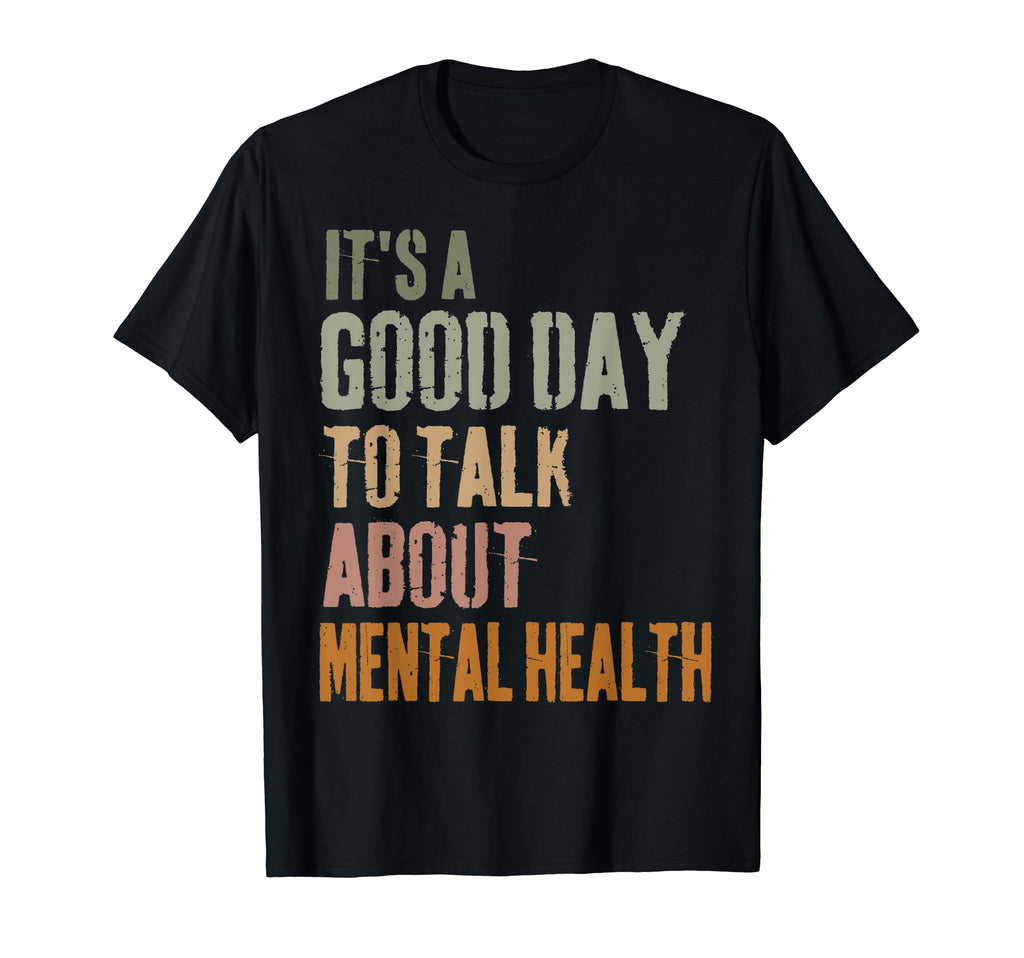 Its Good Day To Talk About Mental Health T-Shirt - Graphic Print Unisex - T-Shirt, Sweatshirt, Hoodie