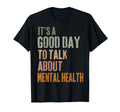 Its Good Day To Talk About Mental Health T-Shirt - Graphic Print Unisex - T-Shirt, Sweatshirt, Hoodie