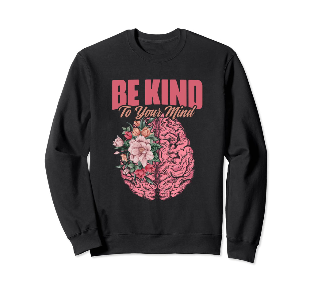 Kind To Mind Mental Illness Mental Sweatshirt - Minimalist Print Unisex - T-Shirt, Sweatshirt, Hoodie