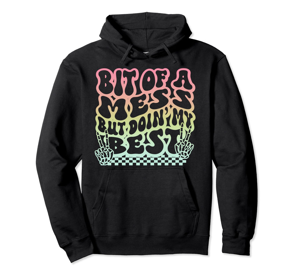 Bit Mess But Doin My Best Funny Hoodie - Minimalist Print Men Women - T-Shirt, Sweatshirt, Hoodie