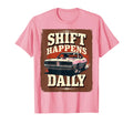 Shift Happens Daily Funny Car Enthusiast T-Shirt - Aesthetic Graphic Unisex - T-Shirt, Sweatshirt, Hoodie