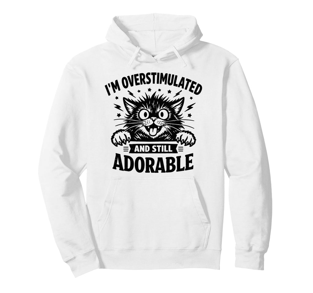 Im Overstimulated And Still Hoodie - Casual Everyday Wear Men Women - T-Shirt, Sweatshirt, Hoodie