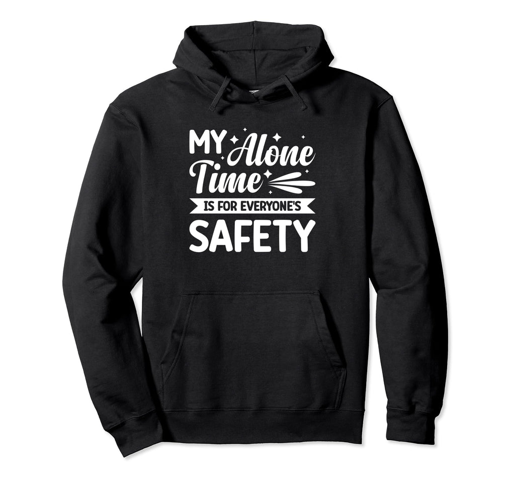 My Alone Time Is Everyones Safety Hoodie - Aesthetic Graphic for Adults - T-Shirt, Sweatshirt, Hoodie