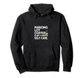 Parking Lot Coffee Is My Self Care Morning Hoodie - Novelty Apparel Unisex - T-Shirt, Sweatshirt, Hoodie