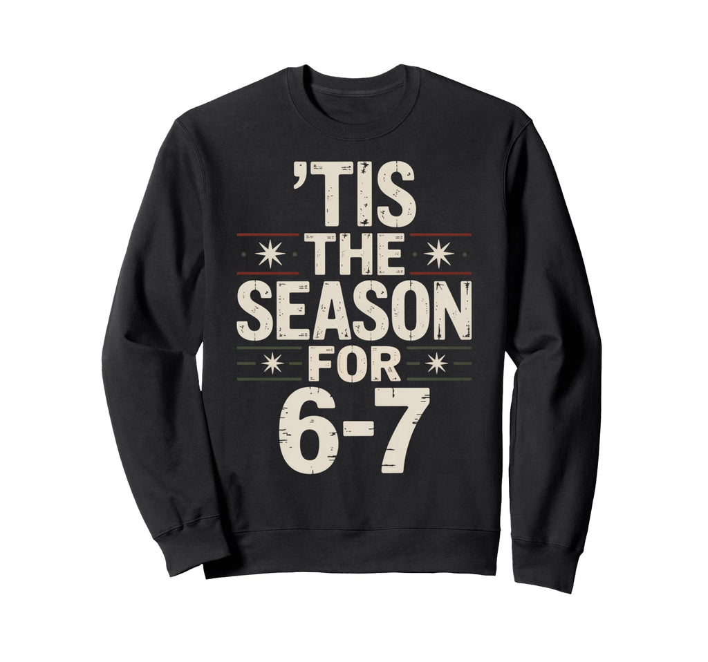 Holiday Typography Meme 6 7 Sweatshirt - Unique Graphic for Adults - T-Shirt, Sweatshirt, Hoodie