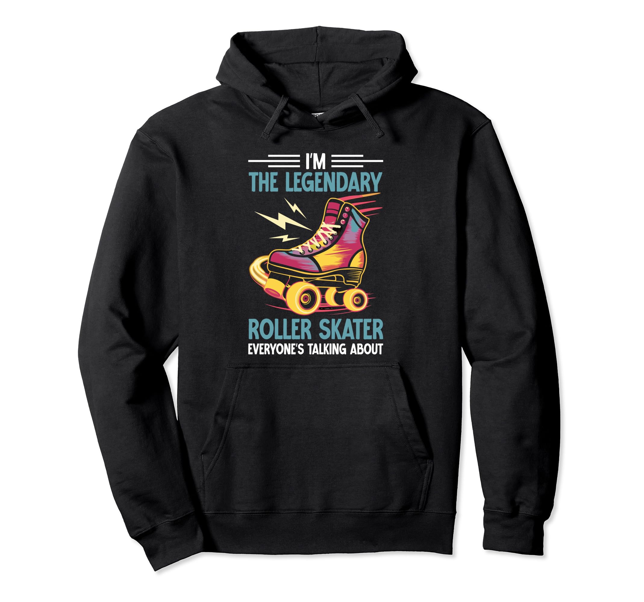 Roller Skates Im Legendary Roller Skater Hoodie - Streetwear Style Unisex - T-Shirt, Sweatshirt, Hoodie