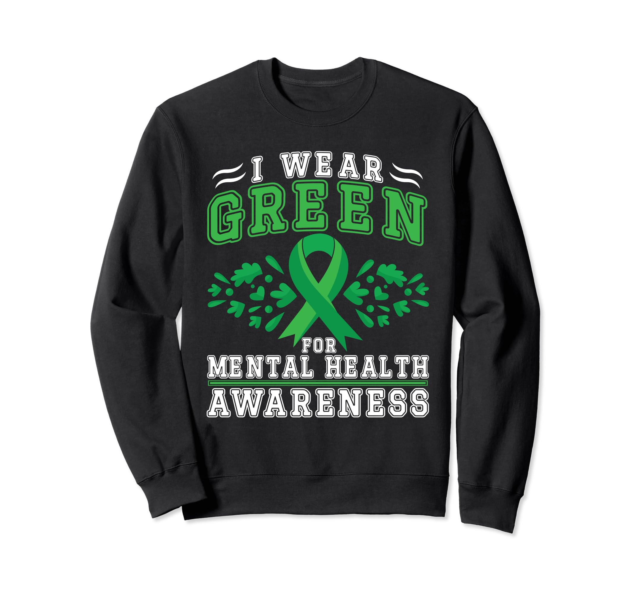 I Wear Green Mental Health Awareness Sweatshirt - Trendy Graphic Men Women - T-Shirt, Sweatshirt, Hoodie