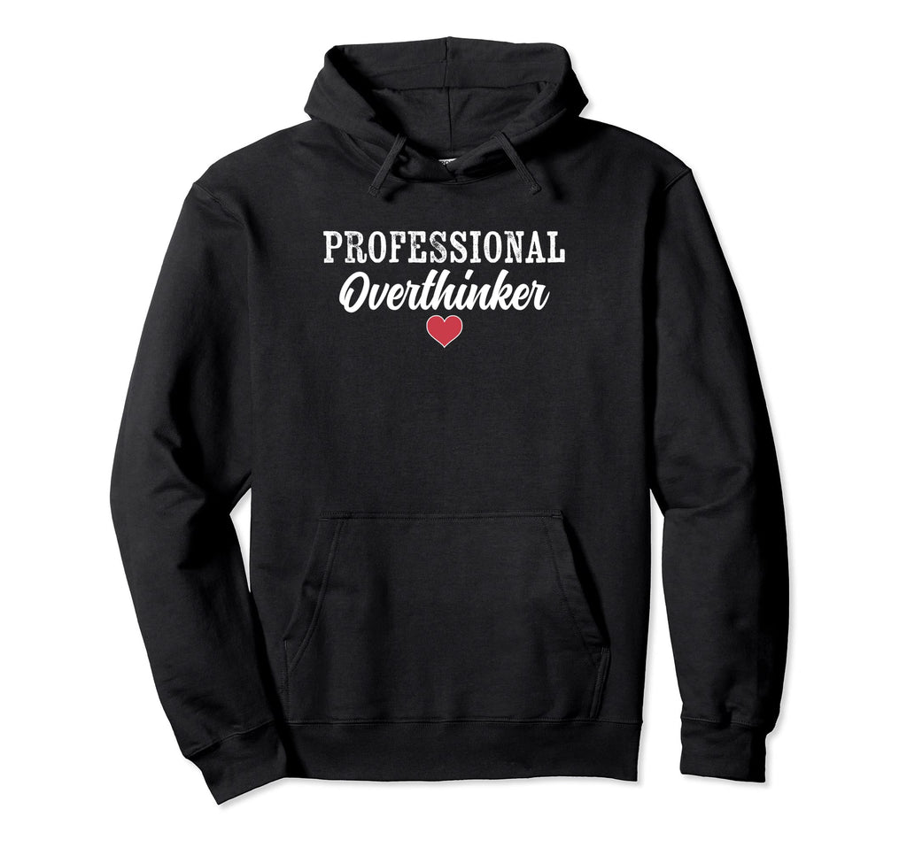 Professional Overthinker Funny Over Hoodie - Unique Graphic Men Women - T-Shirt, Sweatshirt, Hoodie