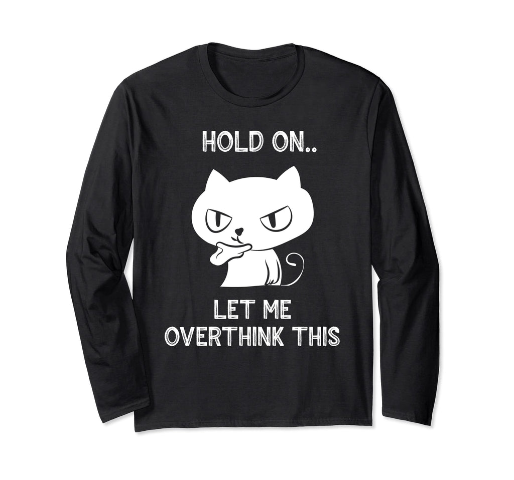 Hold Let Me Overthink This Funny Cat T-Shirt - Streetwear Style Unisex - T-Shirt, Sweatshirt, Hoodie