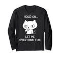 Hold Let Me Overthink This Funny Cat T-Shirt - Streetwear Style Unisex - T-Shirt, Sweatshirt, Hoodie