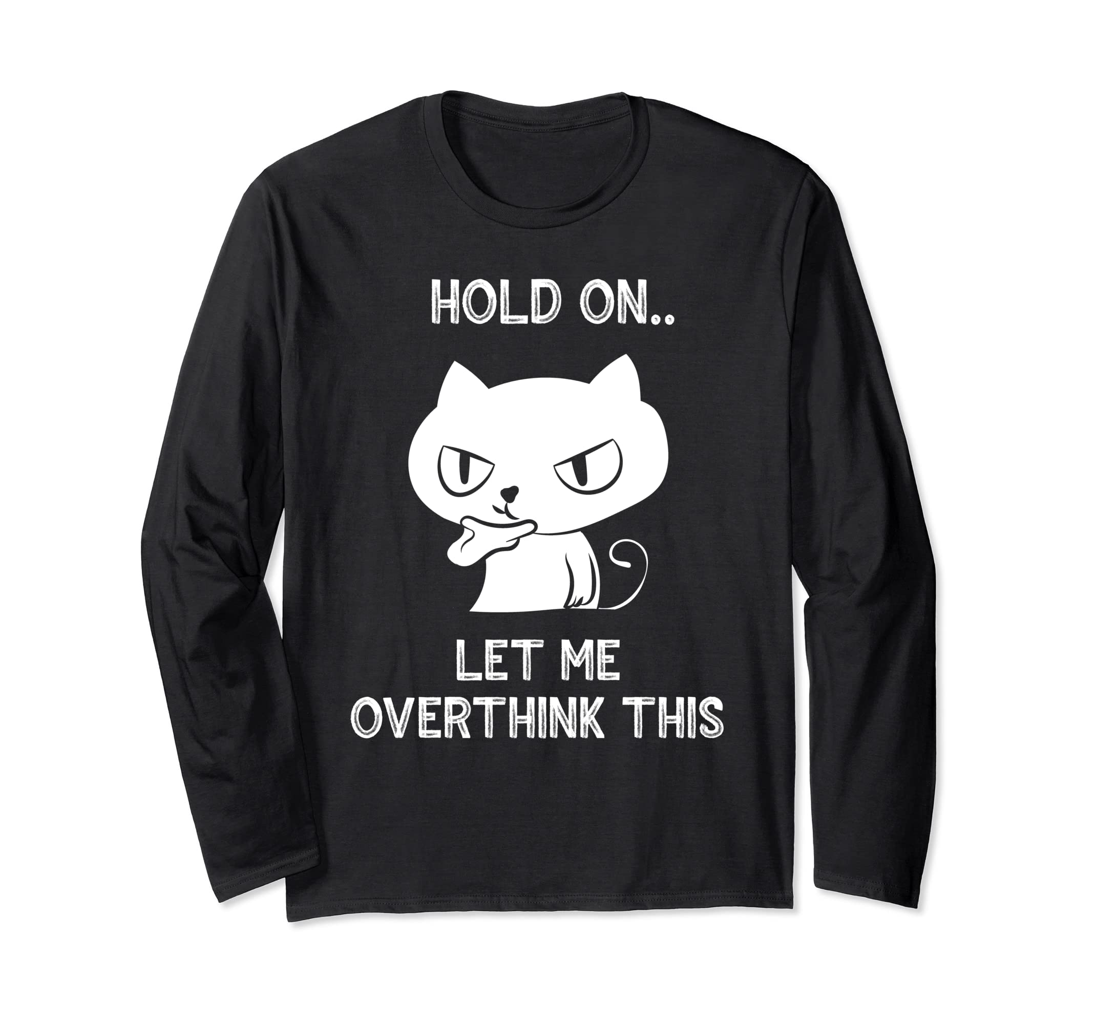 Hold Let Me Overthink This Funny Cat T-Shirt - Streetwear Style Unisex - T-Shirt, Sweatshirt, Hoodie