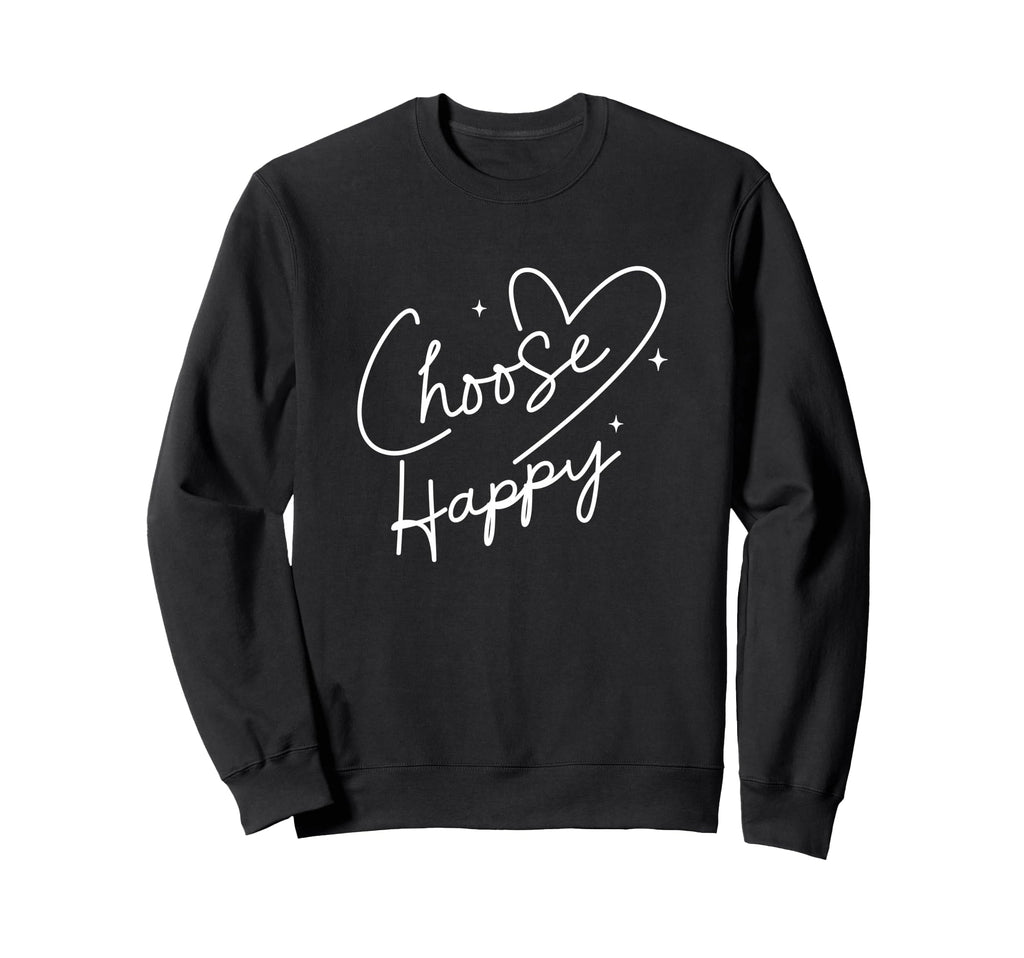 Choose Happy Positive Motivational Sweatshirt - Minimalist Print Unisex - T-Shirt, Sweatshirt, Hoodie