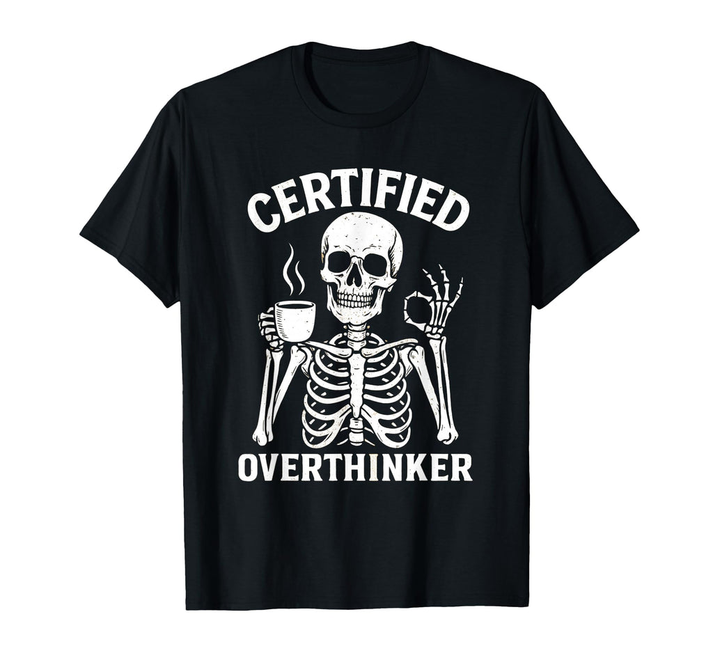 Certified Overthinker Funny Coffee T-Shirt - Custom Art Print Unisex - T-Shirt, Sweatshirt, Hoodie