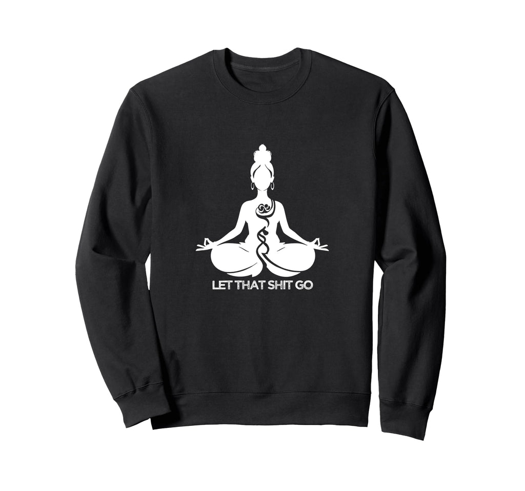 Yoga Meditation Self Care Let That Sweatshirt - Unique Graphic for Adults - T-Shirt, Sweatshirt, Hoodie