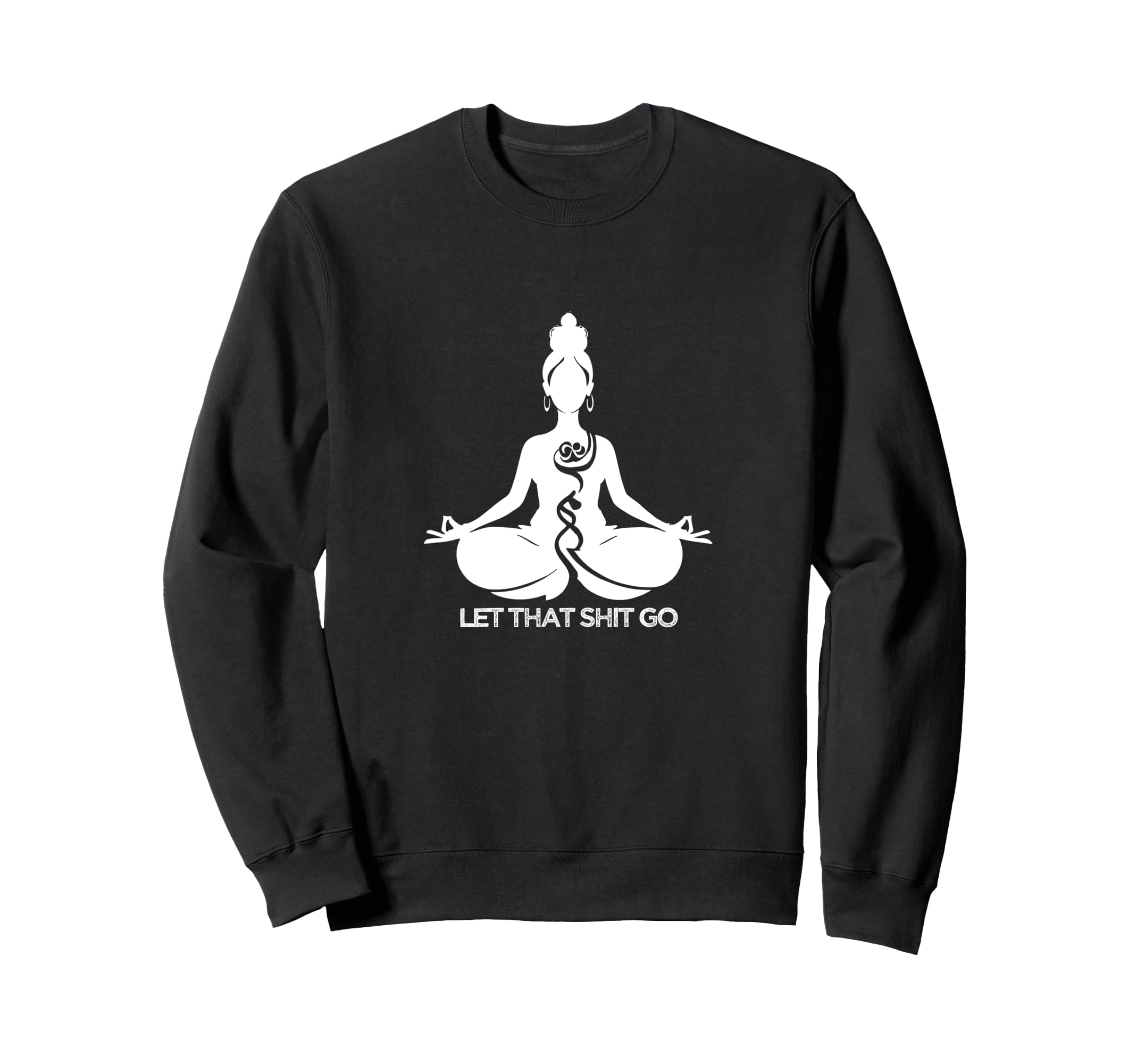 Yoga Meditation Self Care Let That Sweatshirt - Unique Graphic for Adults - T-Shirt, Sweatshirt, Hoodie