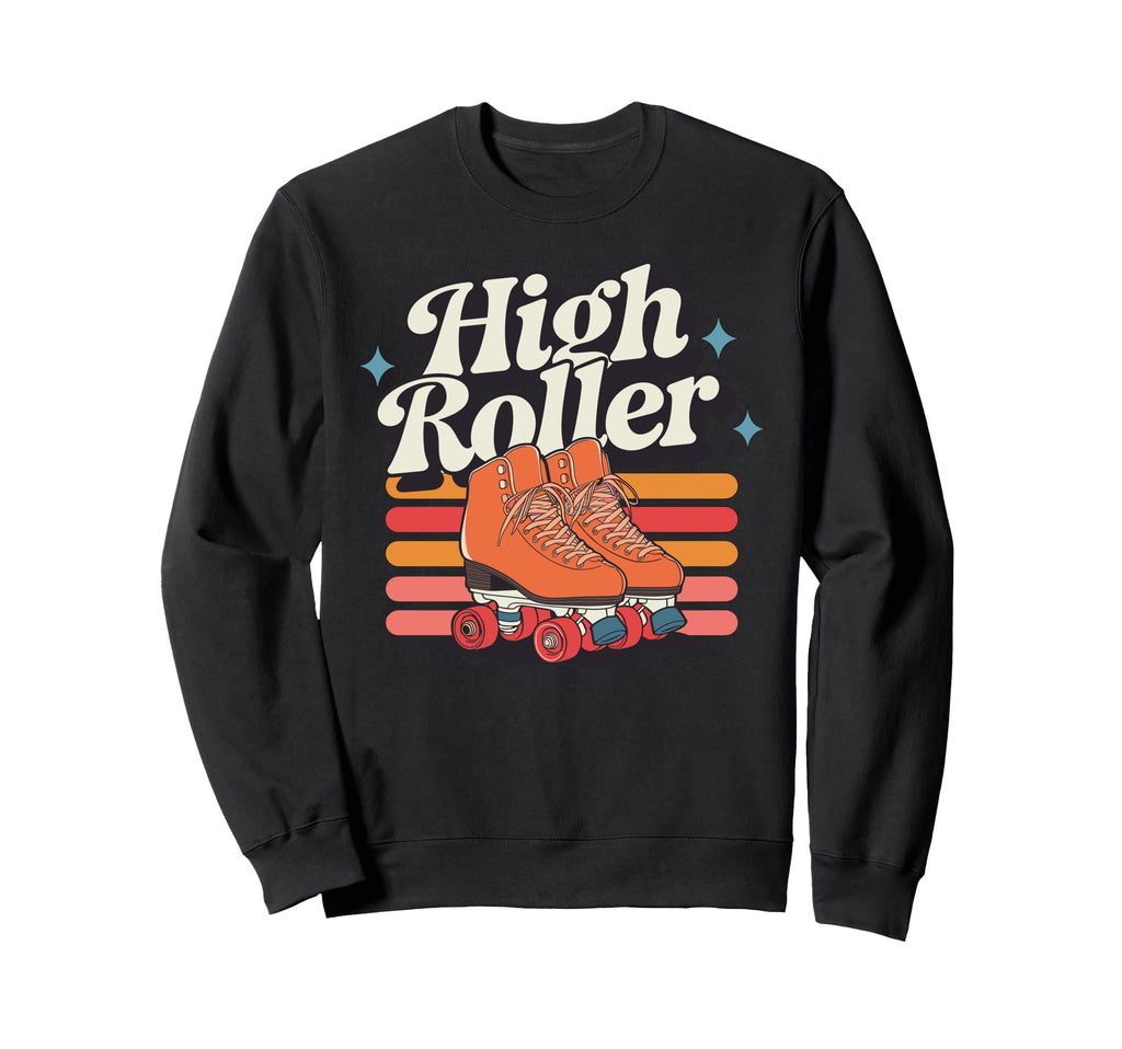 High Roller Roller Skating Roller Sweatshirt - Streetwear Style Unisex - T-Shirt, Sweatshirt, Hoodie