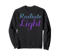 Radiate Light Mental Health Sweatshirt - Novelty Apparel for Adults - T-Shirt, Sweatshirt, Hoodie