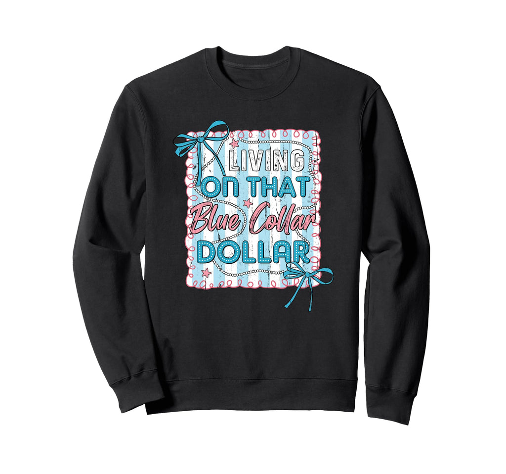 Living That Blue Collar Dollar Sweatshirt - Unique Graphic for Adults - T-Shirt, Sweatshirt, Hoodie
