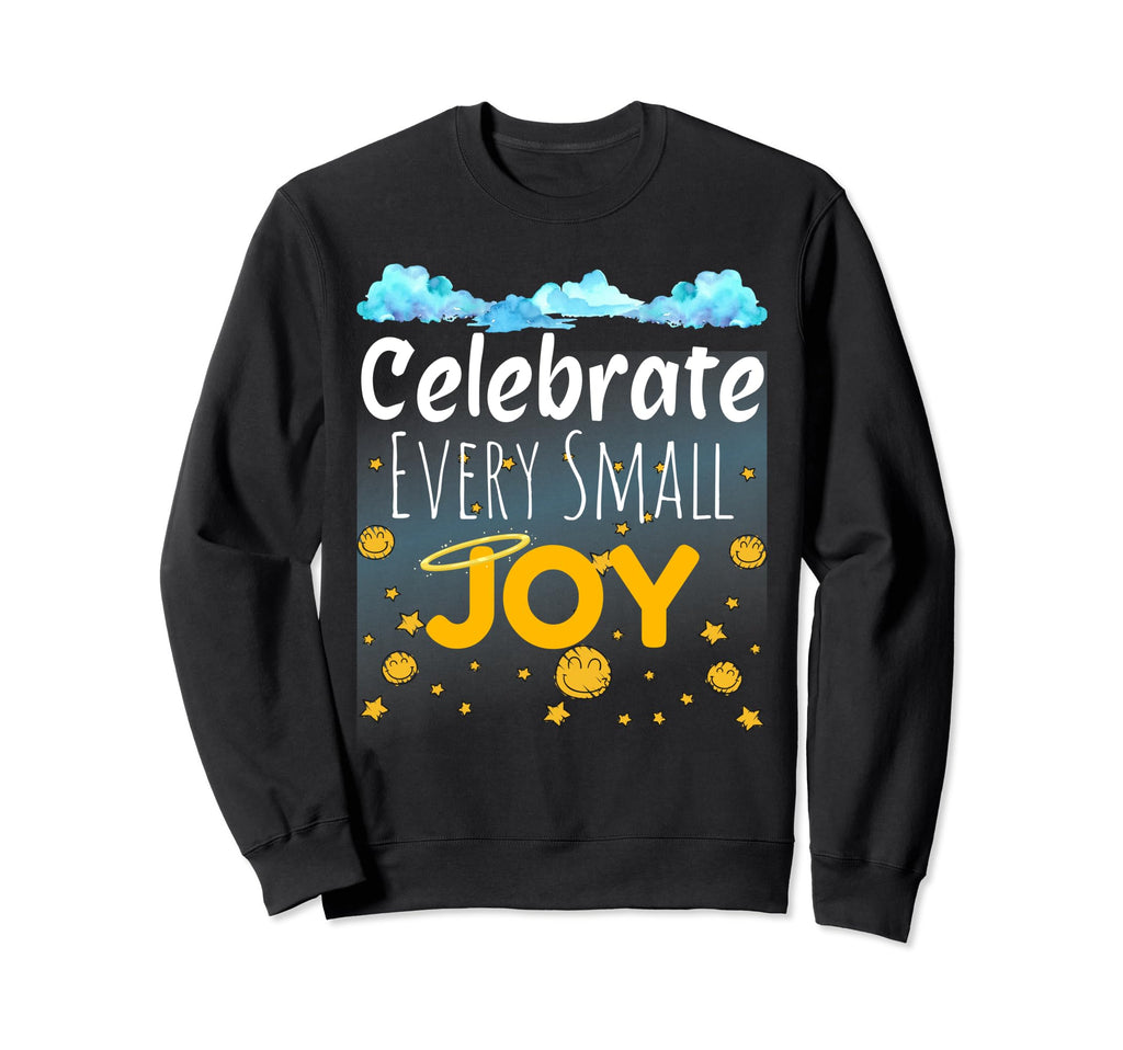 Celebrate Every Small Joy Mental Sweatshirt - Minimalist Print Men Women - T-Shirt, Sweatshirt, Hoodie