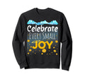 Celebrate Every Small Joy Mental Sweatshirt - Minimalist Print Men Women - T-Shirt, Sweatshirt, Hoodie