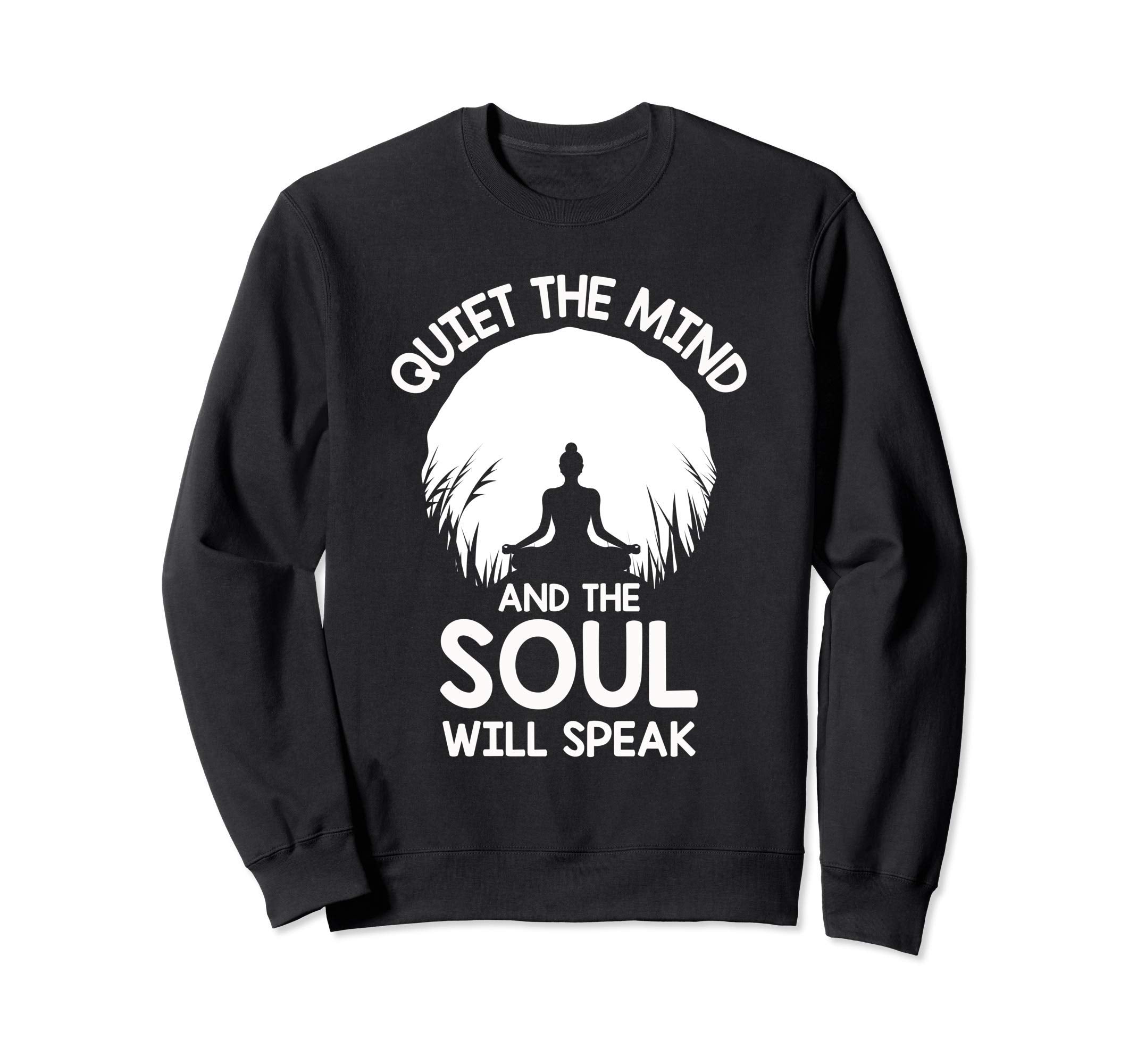 Soul Will Speak Zen Yoga Meditation Sweatshirt - Unique Graphic for Adults - T-Shirt, Sweatshirt, Hoodie