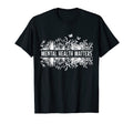 Mental Health Matters Floral Mental T-Shirt - Casual Everyday Wear Unisex - T-Shirt, Sweatshirt, Hoodie
