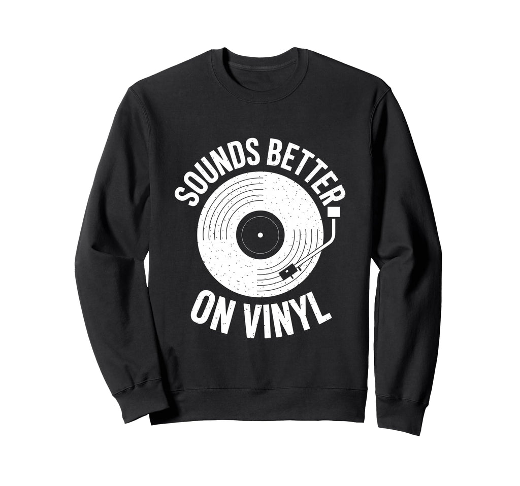 Sounds Better Vinyl Record Player Sweatshirt - Unique Graphic for Adults - T-Shirt, Sweatshirt, Hoodie