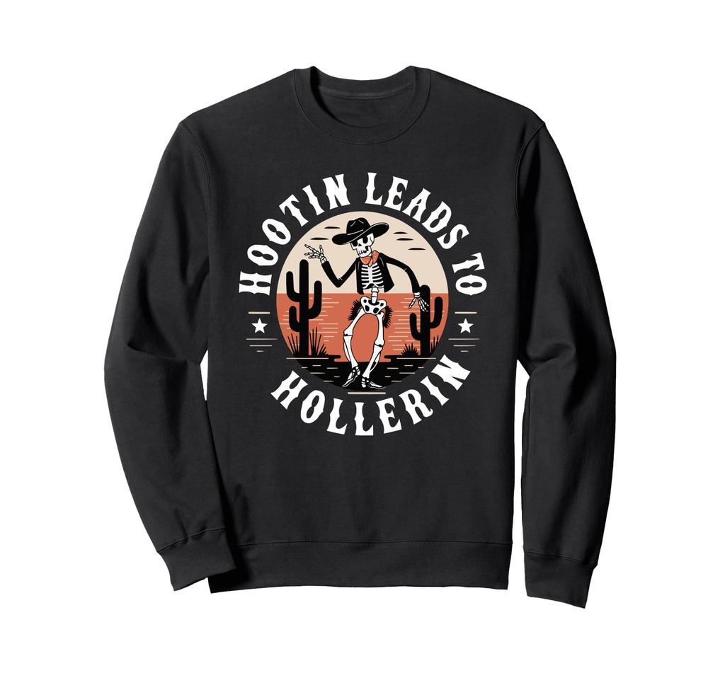Hootin Leads To Hollerin Skeleton Cowboy Sweatshirt - Graphic Print Unisex - T-Shirt, Sweatshirt, Hoodie