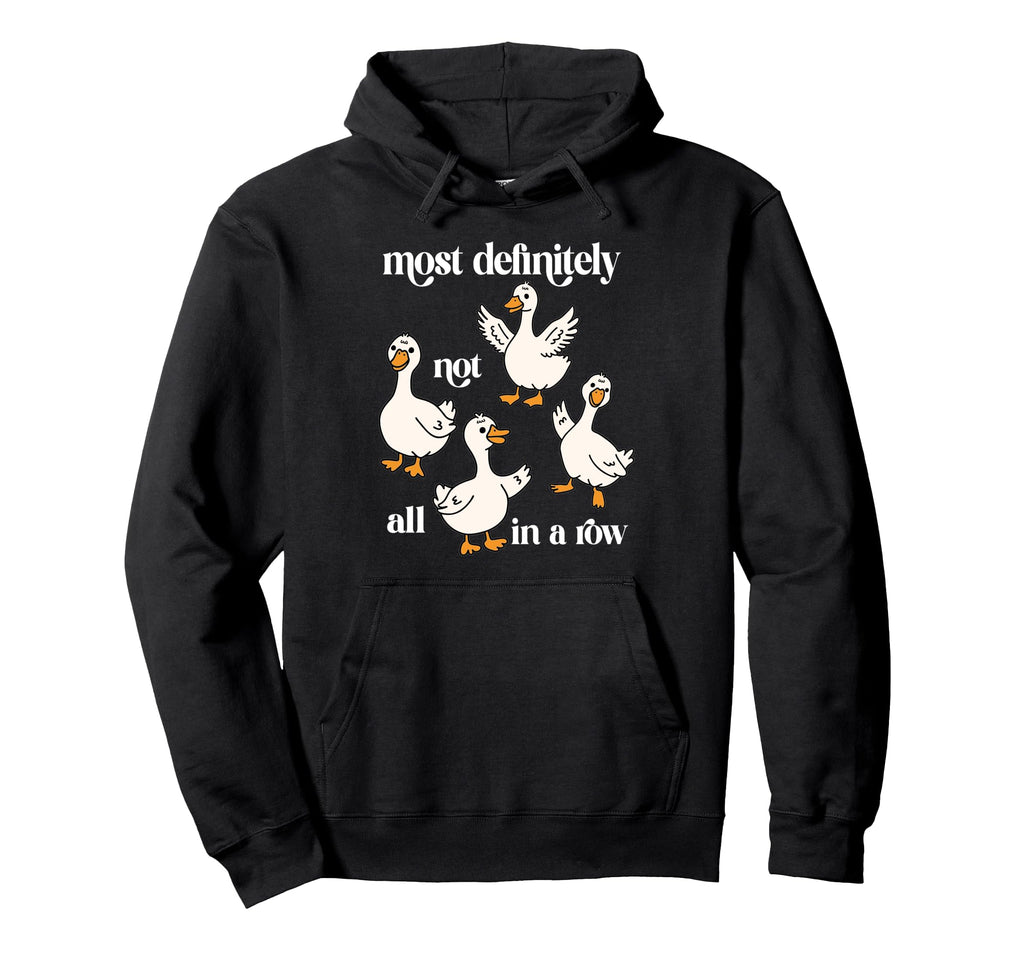 Most Definitely Not All Row Funny Goose Hoodie - Graphic Print for Adults - T-Shirt, Sweatshirt, Hoodie