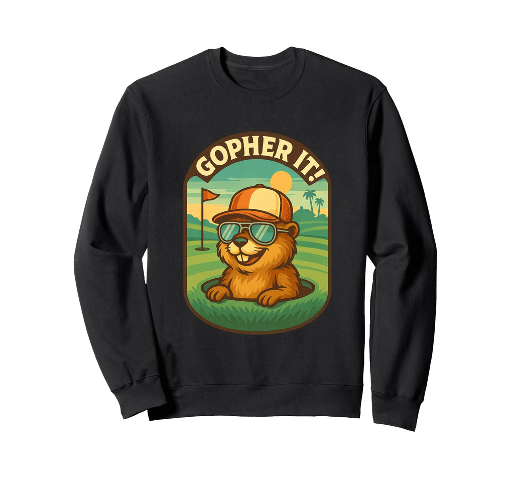 Gopher It Golf Lover Golfer Sweatshirt - Unique Graphic Unisex - T-Shirt, Sweatshirt, Hoodie
