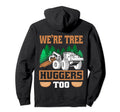 Funny Logging Were Tree Huggers Too Hoodie - Fun Novelty Design Men Women - T-Shirt, Sweatshirt, Hoodie