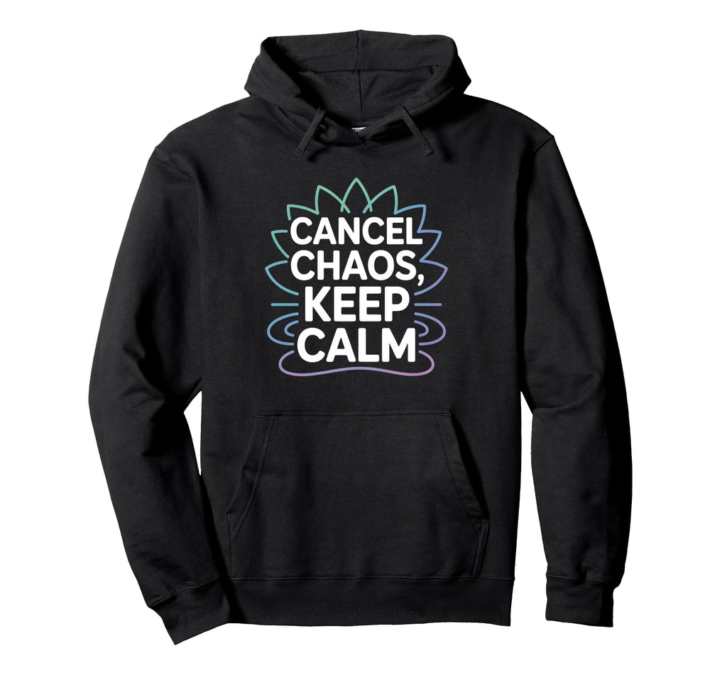Cancel Chaos Keep Calm Mindfulness Hoodie - Streetwear Style for Adults - T-Shirt, Sweatshirt, Hoodie