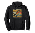 Life Isnt All Dogs And Meditation And Hoodie - Unique Graphic for Adults - T-Shirt, Sweatshirt, Hoodie