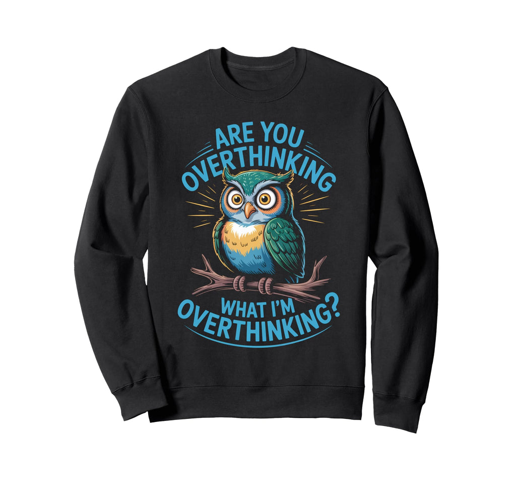 Funny Overthinking Owl Anxiety Sweatshirt - Trendy Graphic for Adults - T-Shirt, Sweatshirt, Hoodie