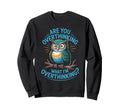 Funny Overthinking Owl Anxiety Sweatshirt - Trendy Graphic for Adults - T-Shirt, Sweatshirt, Hoodie