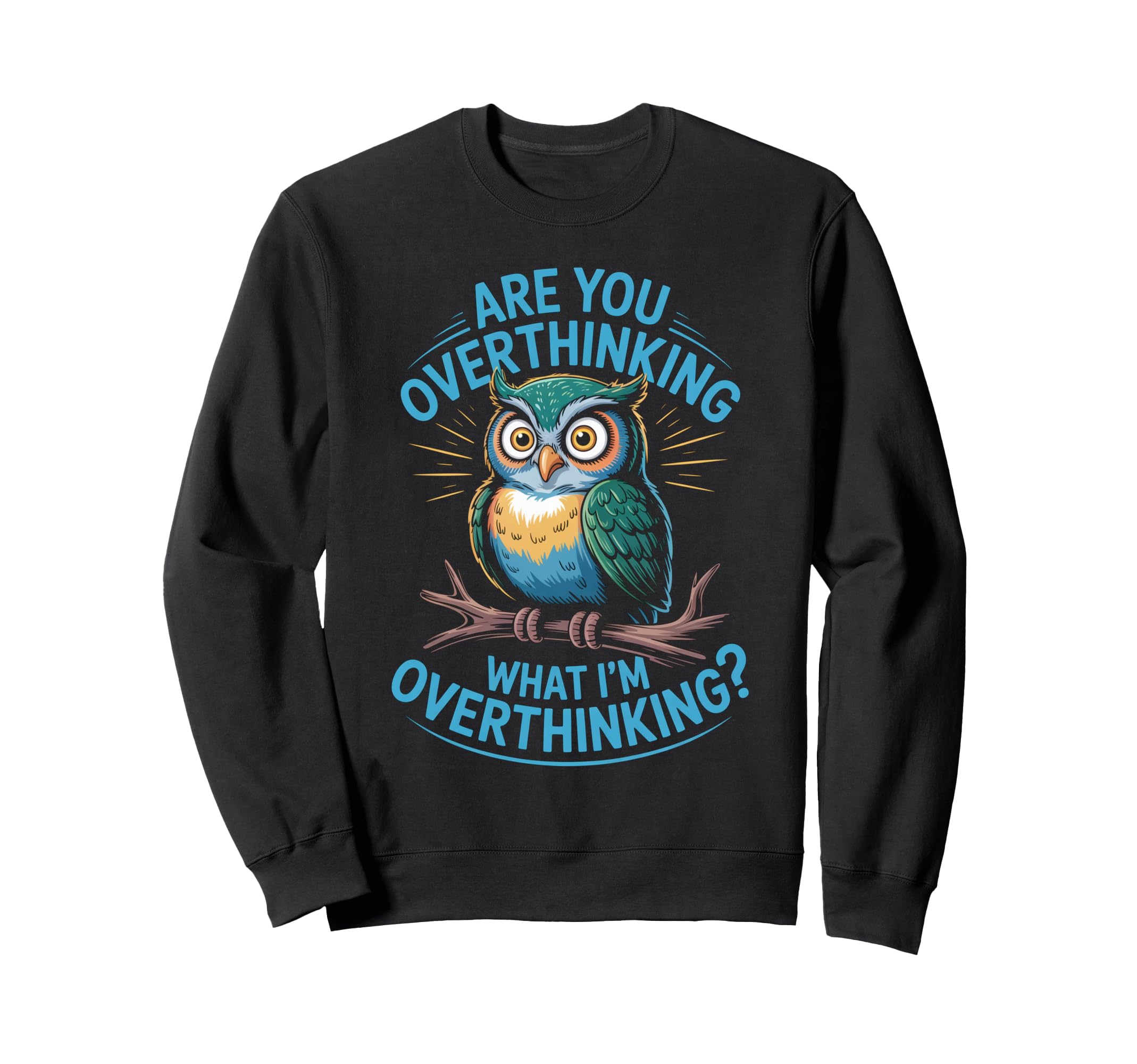 Funny Overthinking Owl Anxiety Sweatshirt - Trendy Graphic for Adults - T-Shirt, Sweatshirt, Hoodie